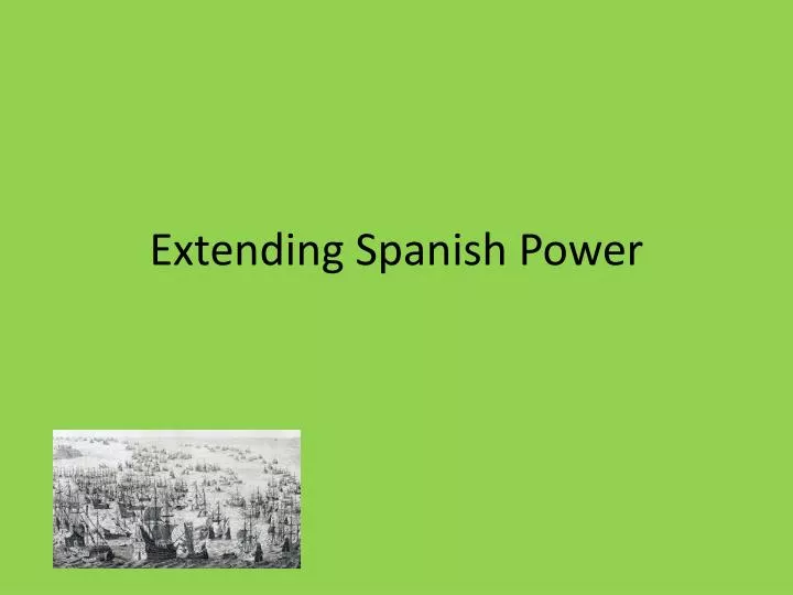 extending spanish power