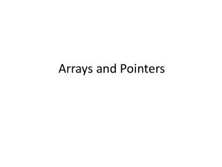 Arrays and Pointers