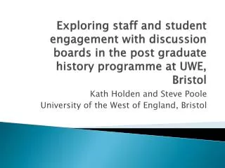 Kath Holden and Steve Poole University of the West of England, Bristol