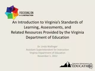 Dr. Linda Wallinger Assistant Superintendent for Instruction Virginia Department of Education