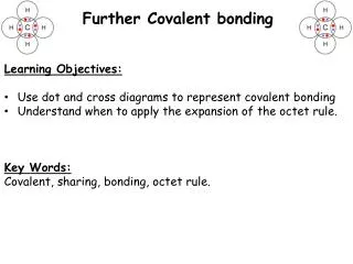 Learning Objectives: Use dot and cross diagrams to represent covalent bonding