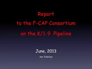 Report to the F-CAP Consortium on the K/1-9 Pipeline June, 2013 Ann Tollefson
