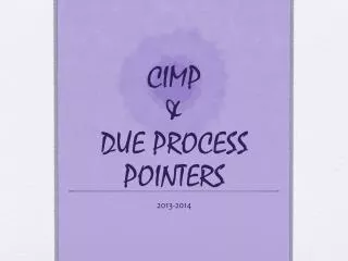 CIMP &amp; DUE PROCESS POINTERS