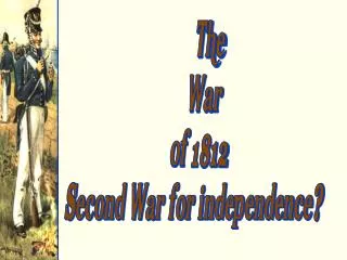 The War of 1812 Second War for independence?