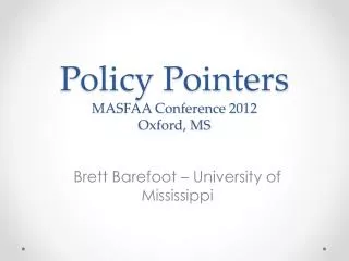 Policy Pointers MASFAA Conference 2012 Oxford, MS