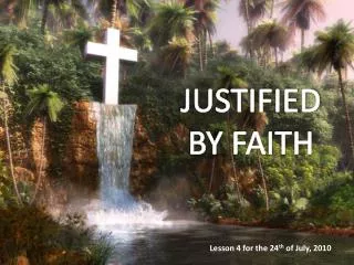 JUSTIFIED BY FAITH