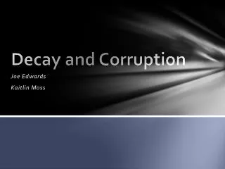 Decay and Corruption