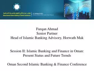 Furqan Ahmad Senior Partner Head of Islamic Banking Advisory, Horwath Mak