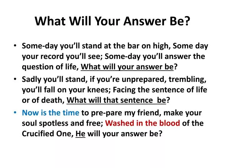 what will your answer be