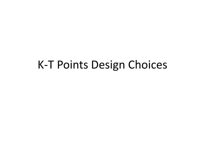 k t points design choices