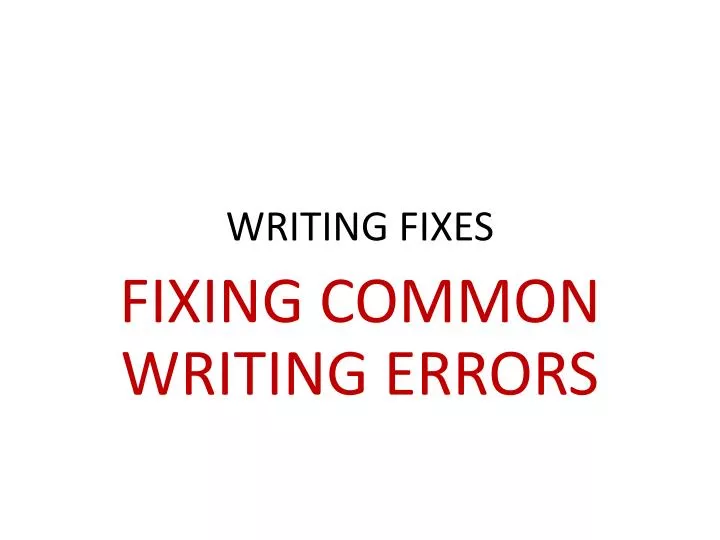 writing fixes