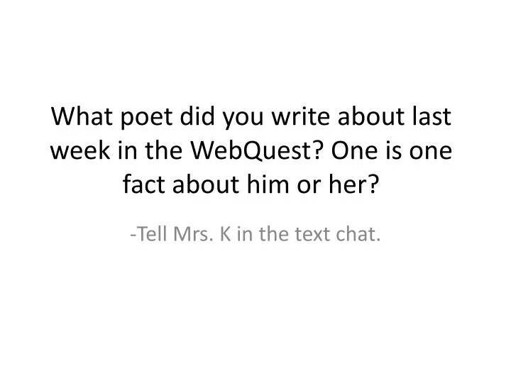 what poet did you write about last week in the webquest one is one fact about him or her