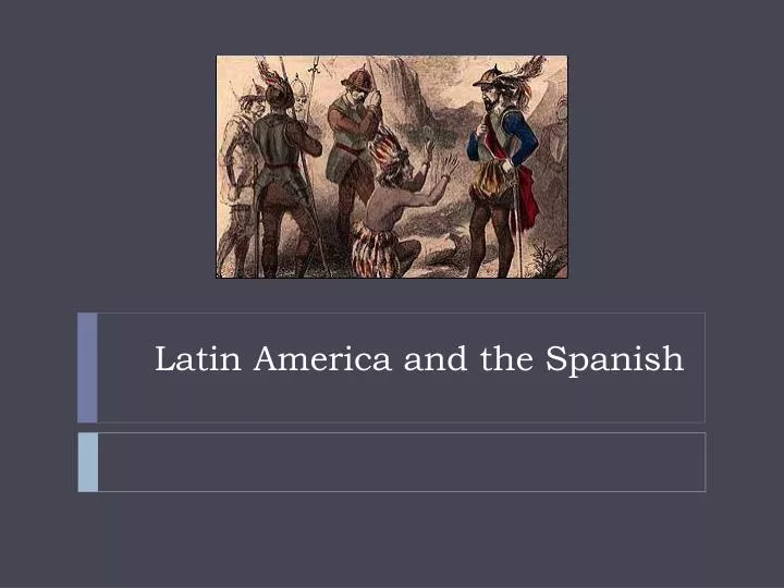 latin america and the spanish