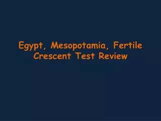 Egypt, Mesopotamia, Fertile Crescent Test Review