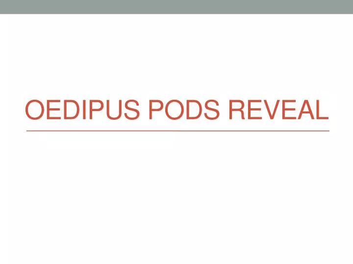 oedipus pods reveal