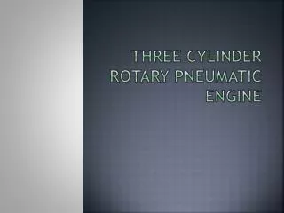 THREE CYLINDER ROTARY PNEUMATIC ENGINE