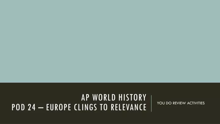 ap world history pod 24 europe clings to relevance