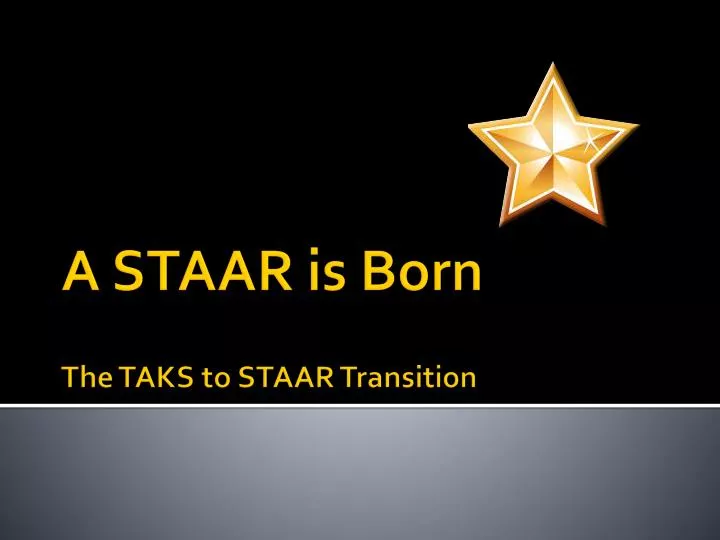 a staar is born the taks to staar transition
