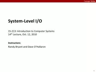System-Level I/O 15- 213: Introduction to Computer Systems	 14 th Lecture, Oct. 12, 2010