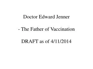 Doctor Edward Jenner - The Father of Vaccination DRAFT as of 4/11/2014
