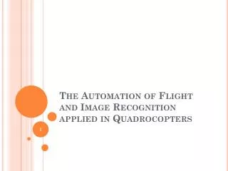 The Automation of Flight and Image Recognition applied in Quadrocopters