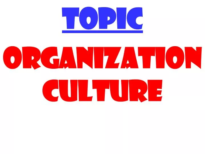 topic organization culture