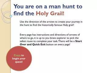 You are on a man hunt to find the Holy Grail!