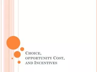 Choice, opportunity Cost, and Incentives