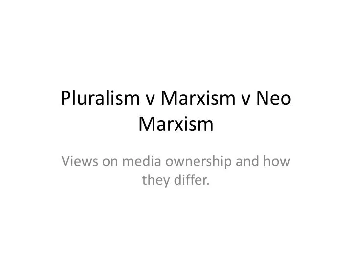 pluralism v marxism v neo marxism