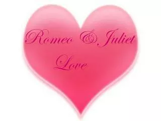 Romeo &amp; Juliet Love