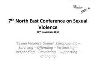 7 th North East Conference on Sexual Violence 18 th November 2013