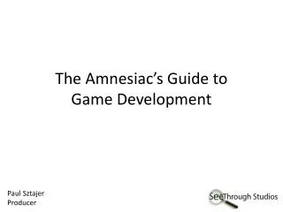 The Amnesiac’s Guide to Game Development
