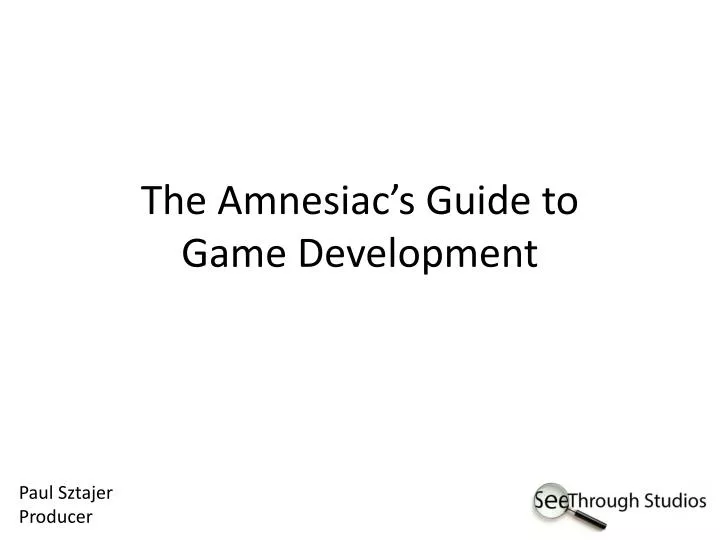 the amnesiac s guide to game development