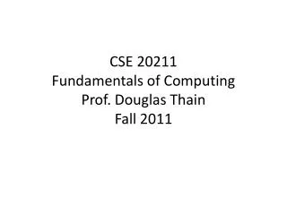CSE 20211 Fundamentals of Computing Prof. Douglas Thain Fall 2011