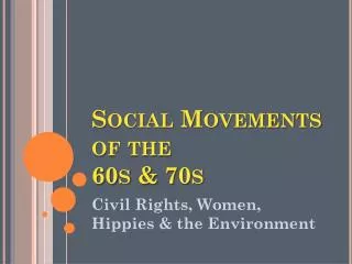 Social Movements of the 60s &amp; 70s