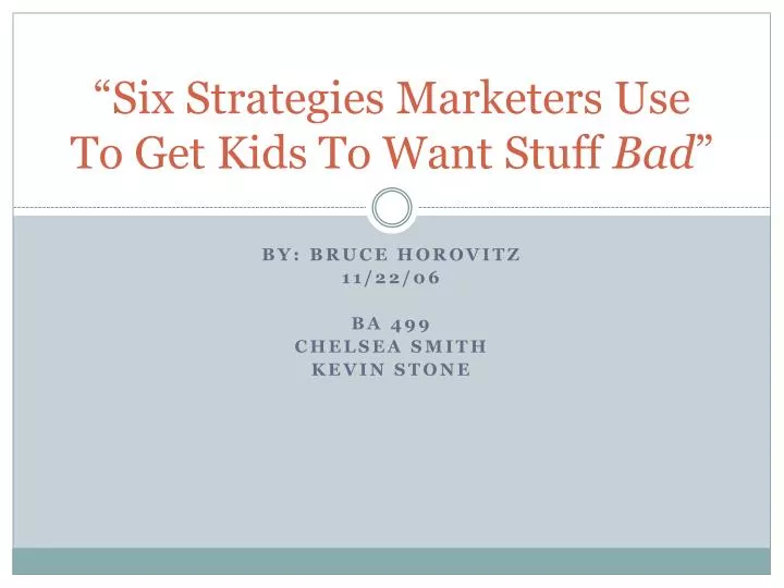 six strategies marketers use to get kids to want stuff bad