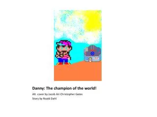 Danny: The champion of the world!