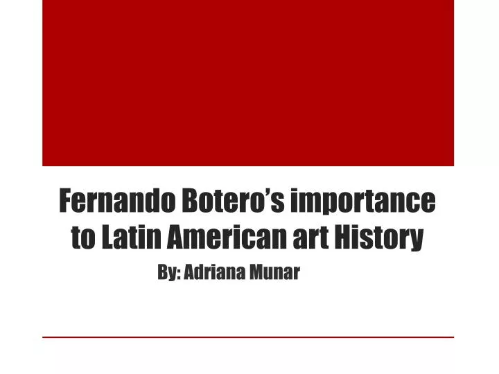 fernando botero s importance to latin american art history