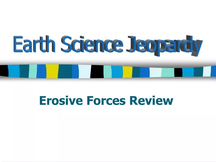 erosive forces review