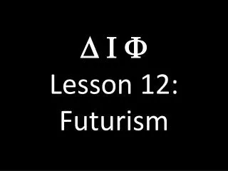 D I F Lesson 12: Futurism