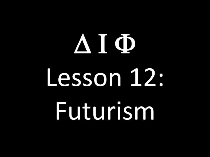 d i f lesson 12 futurism