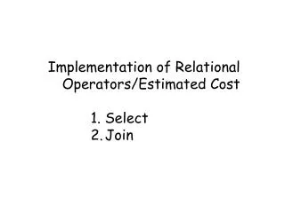 Implementation of Relational Operators/Estimated Cost Select Join
