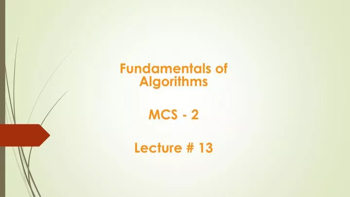 fundamentals of algorithms mcs 2 lecture 13