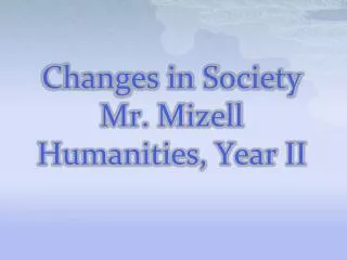 Changes in Society Mr. Mizell Humanities, Year II
