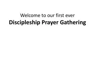 Welcome to our first ever Discipleship Prayer Gathering