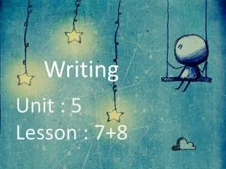 Unit : 5 Lesson : 7+8