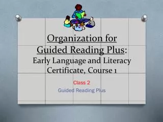 Organization for Guided Reading Plus : Early Language and Literacy Certificate, Course 1