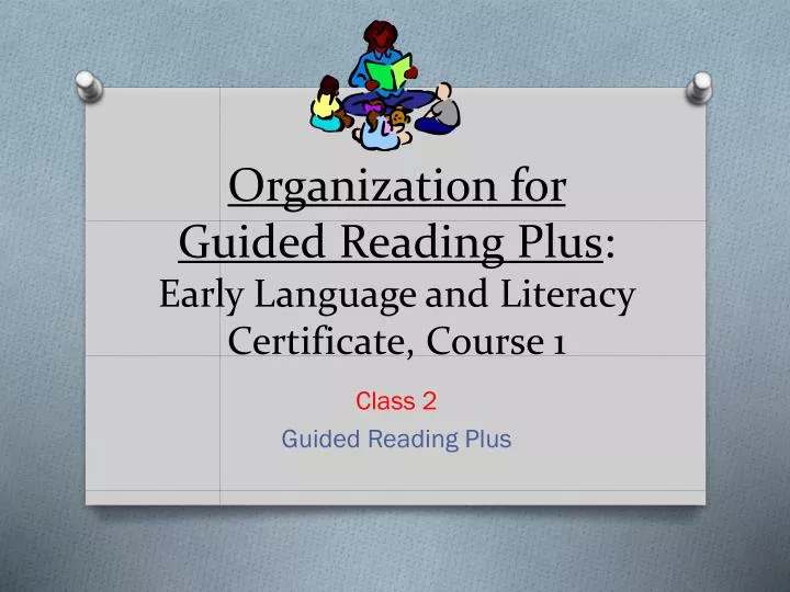 organization for guided reading plus early language and literacy certificate course 1