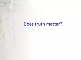 Does truth matter?