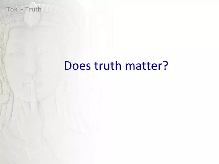 does truth matter